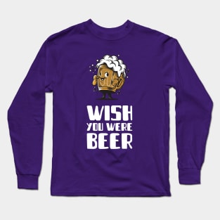 Wish you were beer Long Sleeve T-Shirt